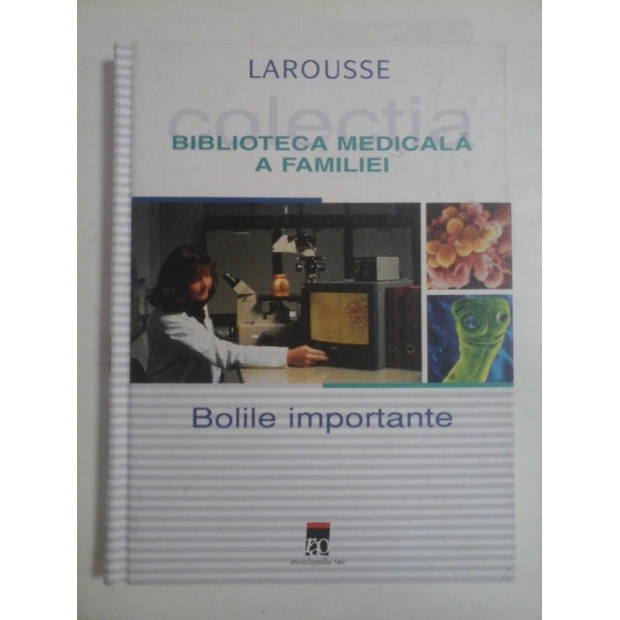 BIBLIOTECA MEDICALA A DAMILIEI  -  BOLILE IMPORTANTE  -  LAROUSSE 